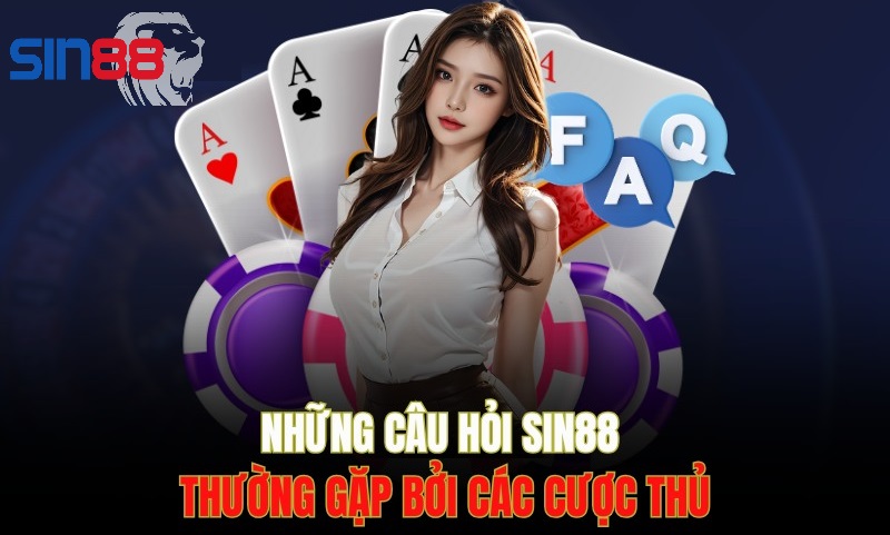 FAQ về sin88 FAQ giải đáp thắc mắc về sin88