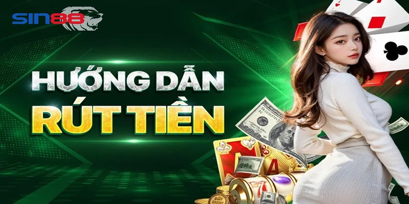 uu diem noi bat khi rut tien sin88 Ưu điểm nổi bật khi rút tiền Sin88